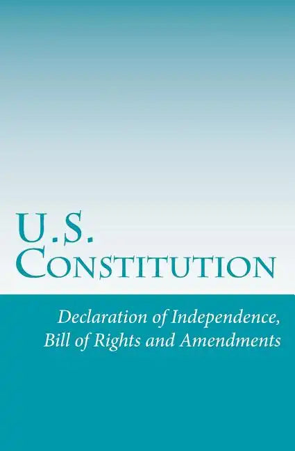 U.S. Constitution: Declaration of Independence, Bill of Rights and Amendments - Paperback