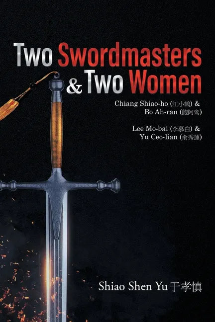 Two Swordmasters & Two Women: Chiang Shiao-ho (江小鶴) & Bo Ah-ran (飽阿鸾) Lee Mo-bai (李慕白) - Paperback