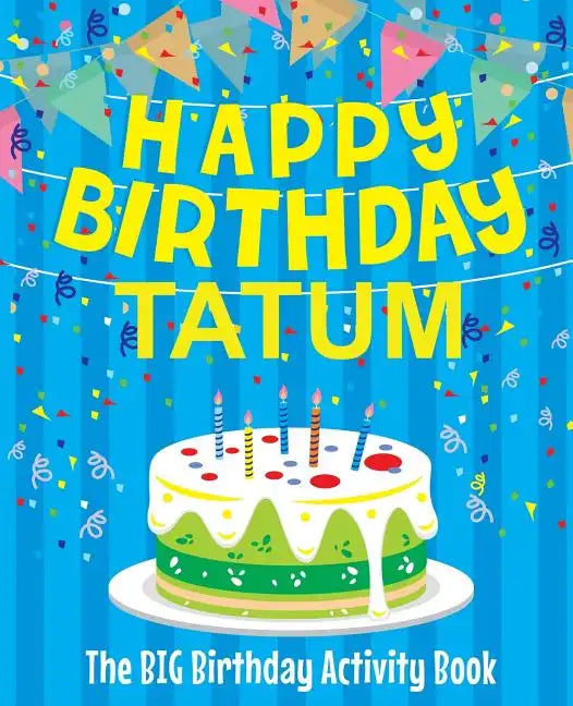 Happy Birthday Tatum - The Big Birthday Activity Book: Personalized Children's Activity Book - Paperback