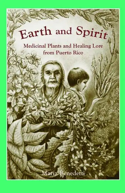 Earth and Spirit: Medicinal Plants and Healing Lore from Puerto Rico - Paperback
