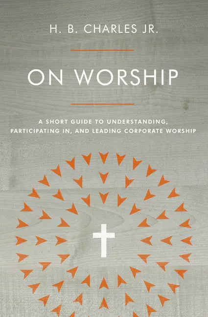 On Worship: A Short Guide to Understanding, Participating In, and Leading Corporate Worship - Paperback