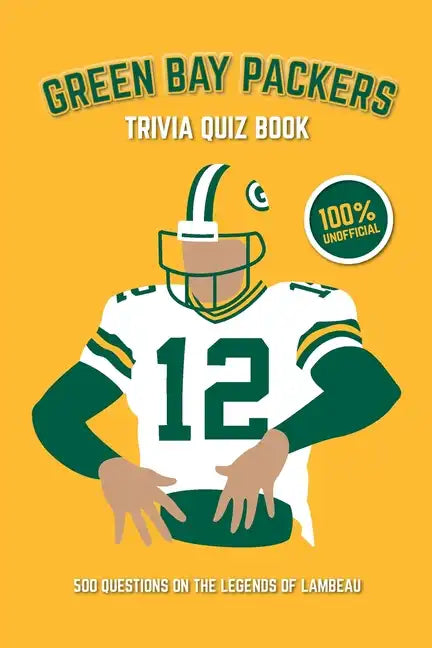 Green Bay Packers Trivia Quiz Book: 500 Questions on the Legends of Lambeau - Paperback