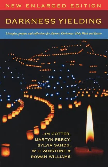 Darkness Yielding: Liturgies, Prayers and Reflections for Christmas, Holy Week and Easter - Paperback