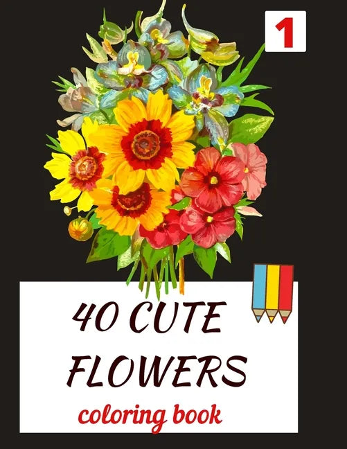 40 CUTE FLOWERS coloring book: beautiful flowers for relaxation -stress relieving coloring book - Paperback