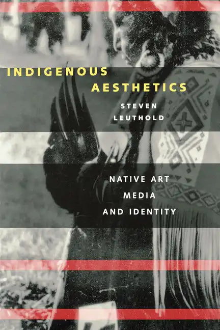 Indigenous Aesthetics: Native Art, Media, and Identity - Paperback