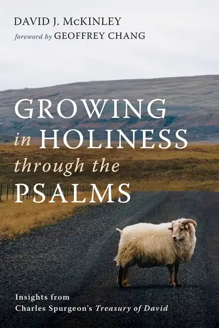 Growing in Holiness Through the Psalms: Insights from Charles Spurgeon's Treasury of David - Paperback