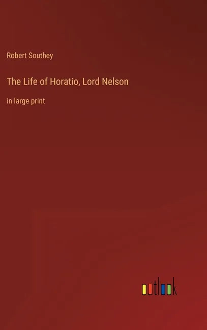 The Life of Horatio, Lord Nelson: in large print - Hardcover