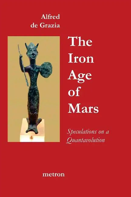 The Iron Age Of Mars: Speculations On A Quantavolution And Catastrophe In The Greater Mediterranean Region... - Paperback