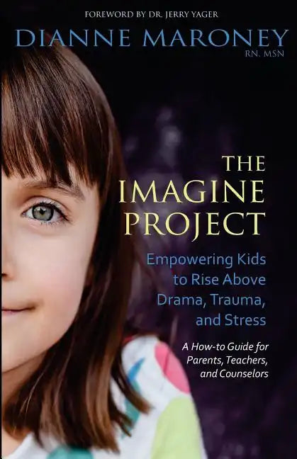 The Imagine Project: Empowering Kids to Rise Above Drama, Trauma, and Stress - Paperback