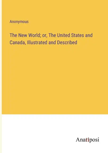 The New World; or, The United States and Canada, Illustrated and Described - Paperback