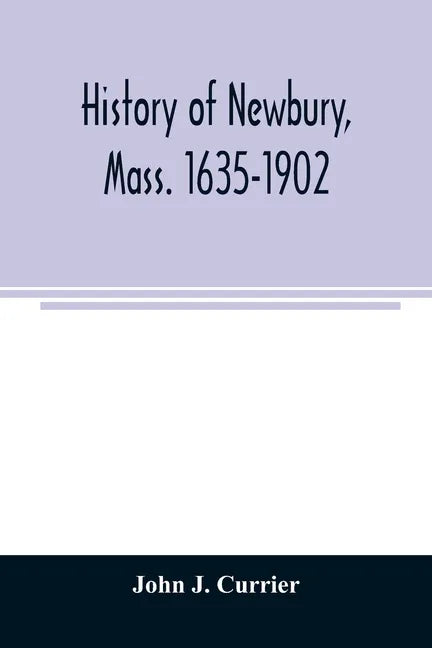 History of Newbury, Mass. 1635-1902 - Paperback