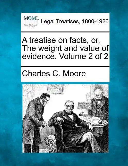 A treatise on facts, or, The weight and value of evidence. Volume 2 of 2 - Paperback