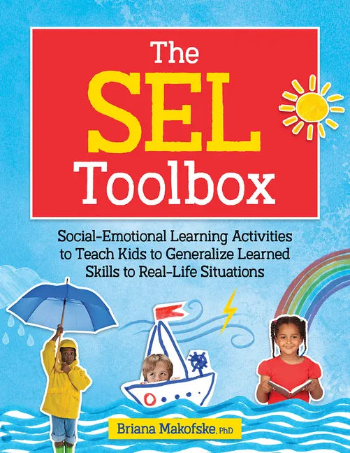 The Sel Toolbox: Social-Emotional Learning Activities to Teach Kids to Generalize Learned Skills to Real-Life Situations - Paperback