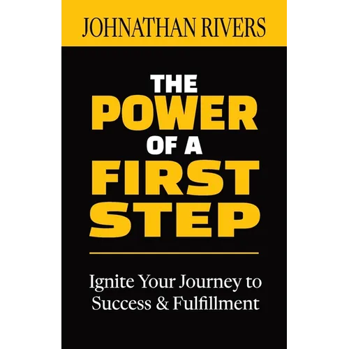 The Power of a First Step: Ignite Your Journey to Success and Fulfillment - Paperback