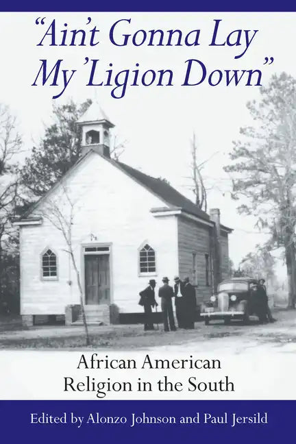 Ain't Gonna Lay My 'Ligion Down: African American Religion in the South - Hardcover