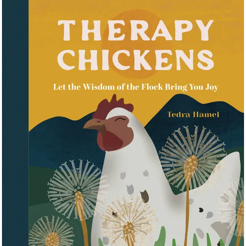 Therapy Chickens: Let the Wisdom of the Flock Bring You Joy - Hardcover