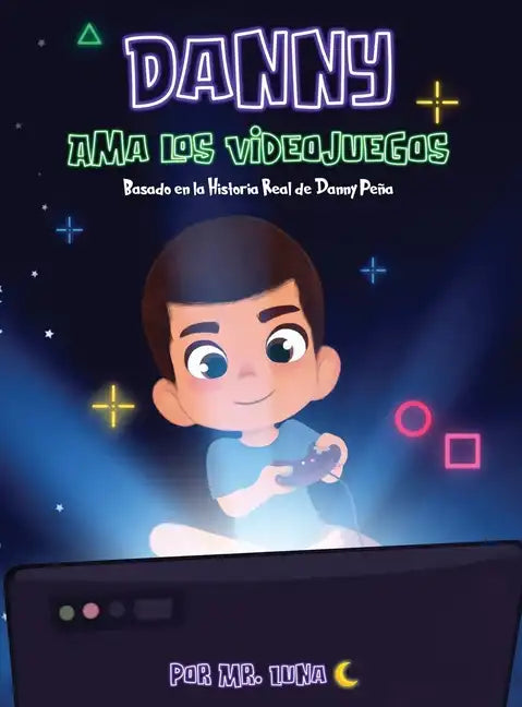 Danny Ama Los Videojuegos: Basado en la Historia Real de Danny Peña - Hardcover