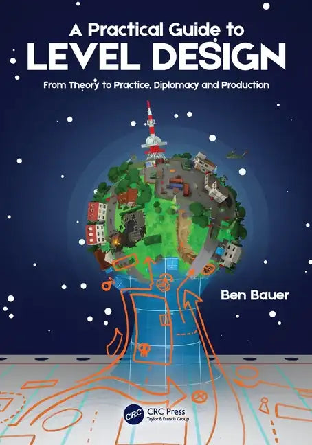 A Practical Guide to Level Design: From Theory to Practice, Diplomacy and Production - Paperback