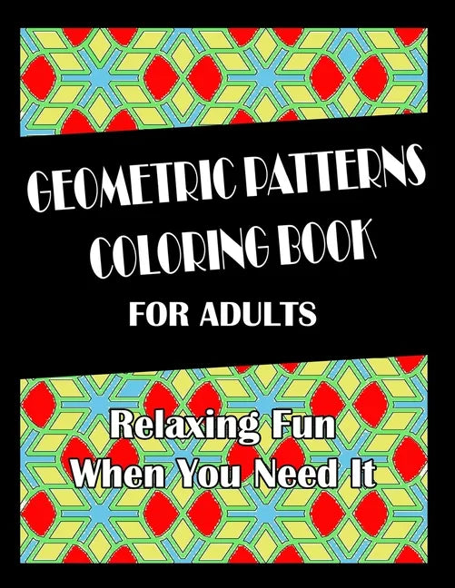Geometric Patterns Coloring Book For Adults: Hours of Fun When You Need It. - Paperback