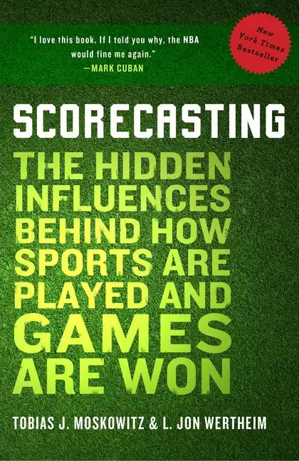 Scorecasting: The Hidden Influences Behind How Sports Are Played and Games Are Won - Paperback