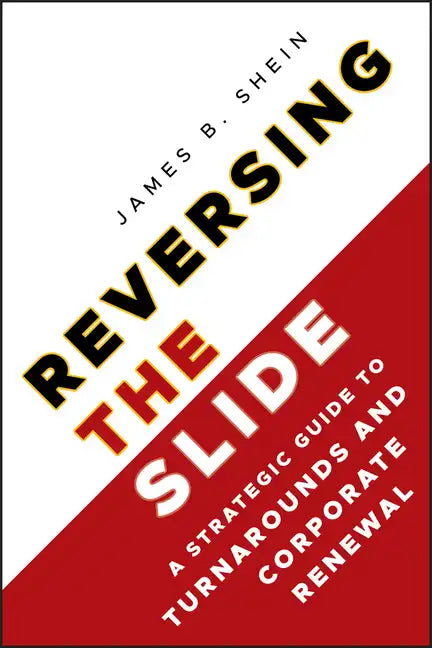 Reversing the Slide: A Strategic Guide to Turnarounds and Corporate Renewal - Hardcover