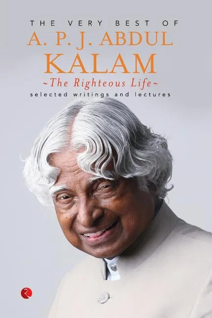 The Righteous Life: The Very Best of A.P.J. Abdul Kalam - Paperback
