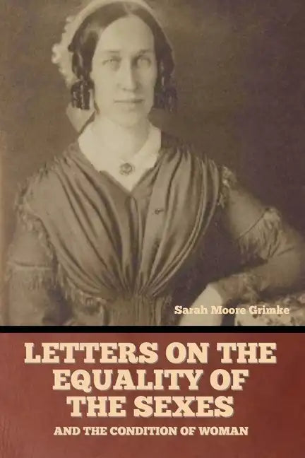 Letters on the equality of the sexes, and the condition of woman - Paperback