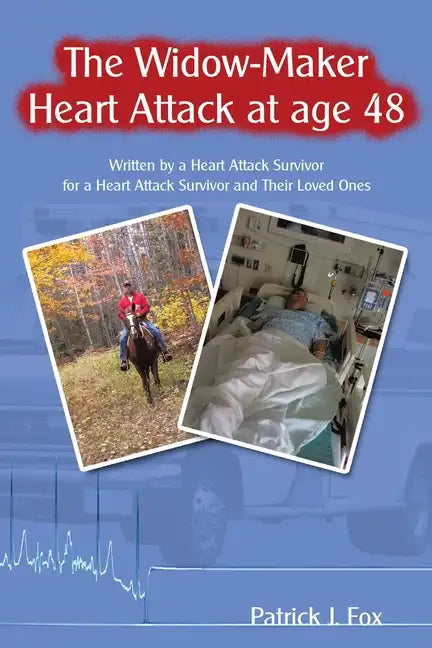 The Widow-Maker Heart Attack at Age 48: Written by a Heart Attack Survivor for a Heart Attack Survivor and Their Loved Ones - Paperback