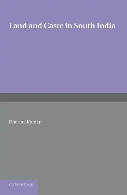 Land and Caste in South India: Agricultural Labour in the Madras Presidency During the Nineteenth Century - Paperback