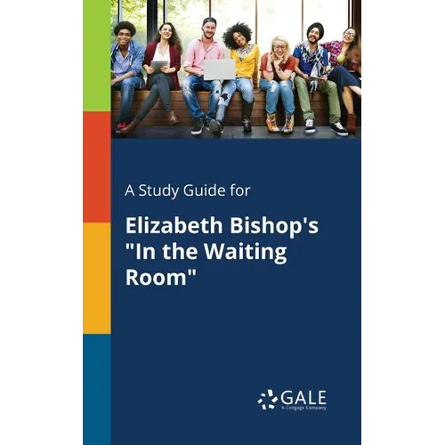 A Study Guide for Elizabeth Bishop's "In the Waiting Room" - Paperback