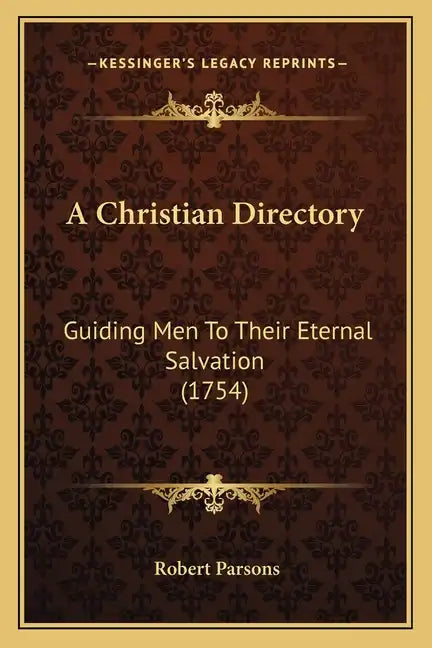 A Christian Directory: Guiding Men to Their Eternal Salvation (1754) - Paperback