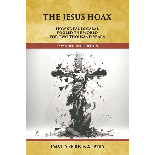 The Jesus Hoax: How St. Paul's Cabal Fooled the World for Two Thousand Years - Paperback