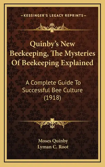 Quinby's New Beekeeping, The Mysteries Of Beekeeping Explained: A Complete Guide To Successful Bee Culture (1918) - Hardcover