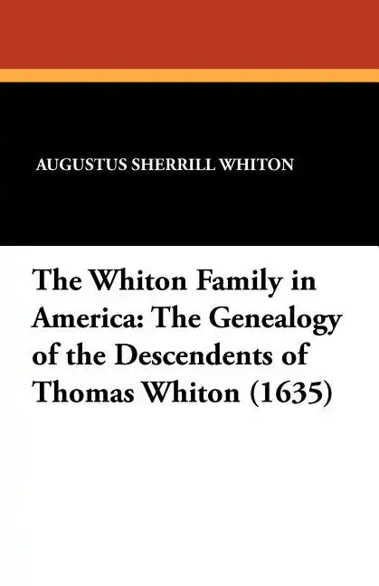 The Whiton Family in America: The Genealogy of the Descendents of Thomas Whiton (1635) - Paperback