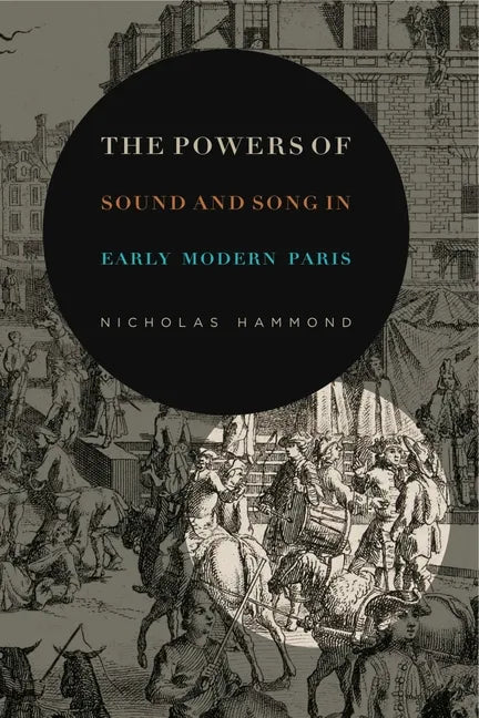 The Powers of Sound and Song in Early Modern Paris - Paperback