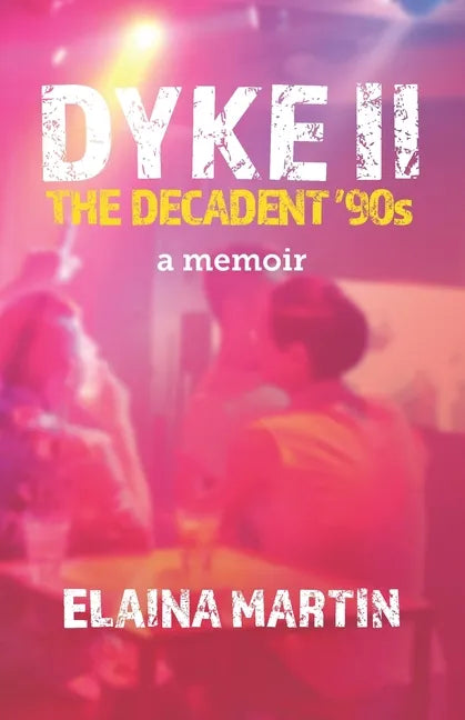 DYKE II, The Decadent '90s: a memoir - Paperback