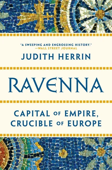 Ravenna: Capital of Empire, Crucible of Europe - Paperback