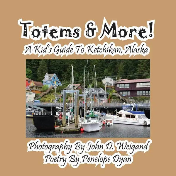 Totems & More! a Kid's Guide to Ketchikan, Alaska - Paperback