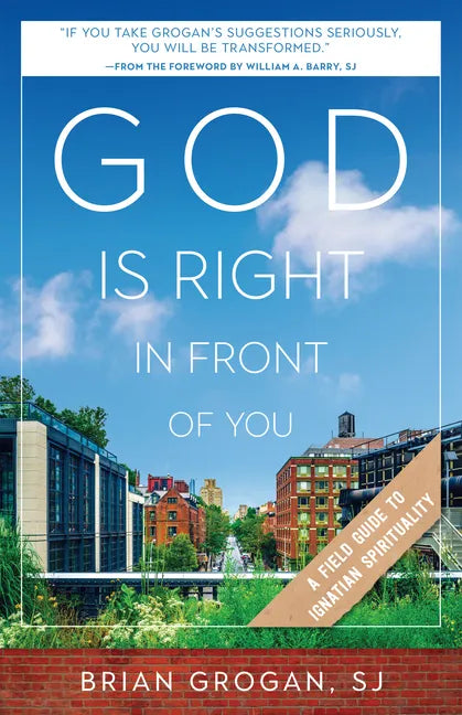 God Is Right in Front of You: A Field Guide to Ignatian Spirituality - Paperback