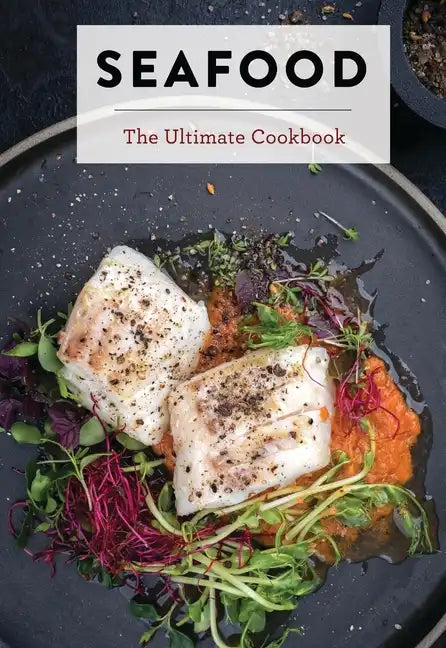 Seafood: The Ultimate Cookbook - Hardcover