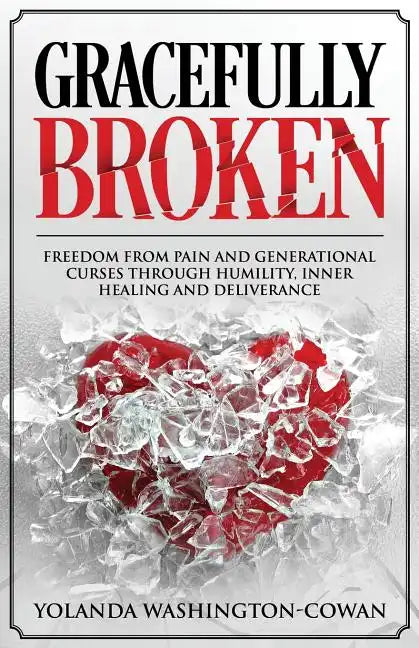 Gracefully Broken: Freedom from pain and generational curses through humility, inner healing and deliverance - Paperback