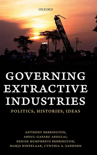 Governing Extractive Industries: Politics, Histories, Ideas - Hardcover