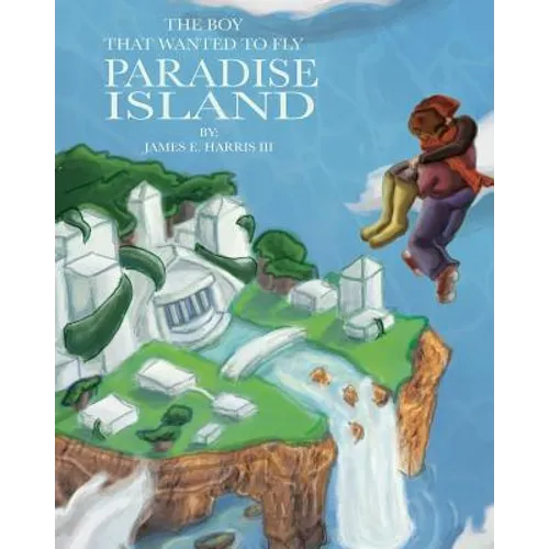 The Boy That Wanted to Fly: Paradise Island - Paperback