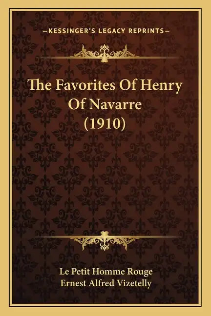 The Favorites Of Henry Of Navarre (1910) - Paperback