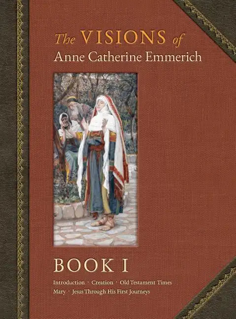 The Visions of Anne Catherine Emmerich (Deluxe Edition): Book I - Hardcover