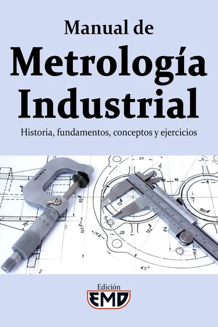 Manual de Metrología Industrial: Historia, fundamentos, conceptos y ejercicios - Paperback