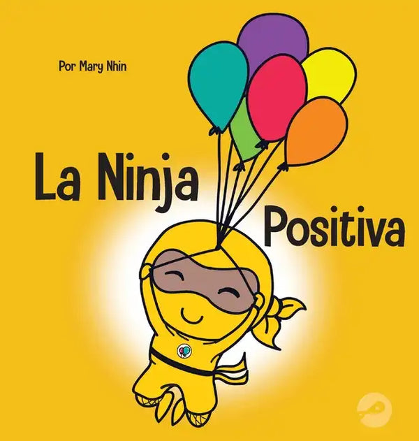 La Ninja Positiva: Un libro para niños sobre la atención plena y el manejo de emociones y sentimientos negativos - Hardcover