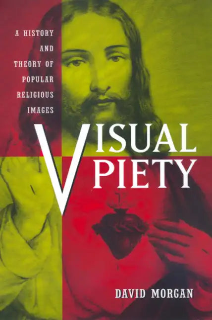 Visual Piety: A History and Theory of Popular Religious Images - Paperback