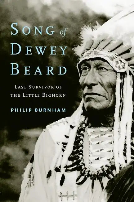 Song of Dewey Beard: Last Survivor of the Little Bighorn - Paperback