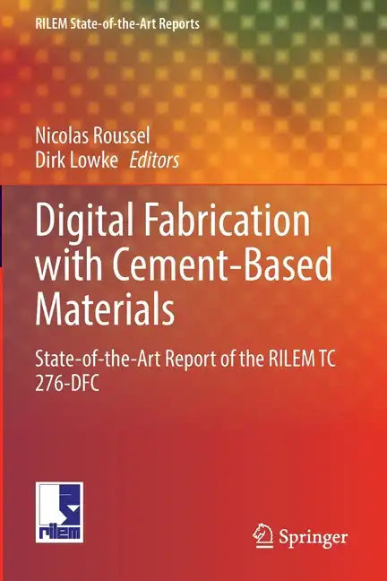 Digital Fabrication with Cement-Based Materials: State-Of-The-Art Report of the Rilem Tc 276-Dfc - Paperback